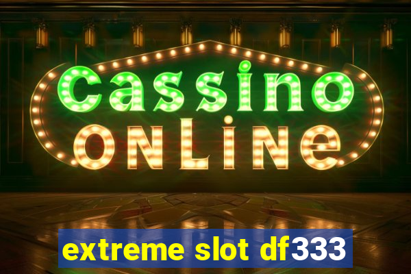 extreme slot df333